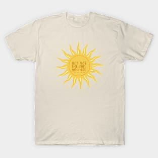 He's not the sun, you are. -Grey's T-Shirt